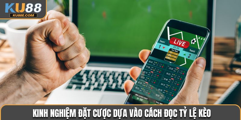 Kinh nghiệm đặt cược dựa vào cách đọc tỷ lệ kèo