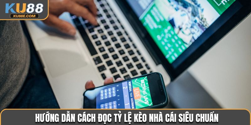 Hướng dẫn cách đọc tỷ lệ kèo nhà cái siêu chuẩn