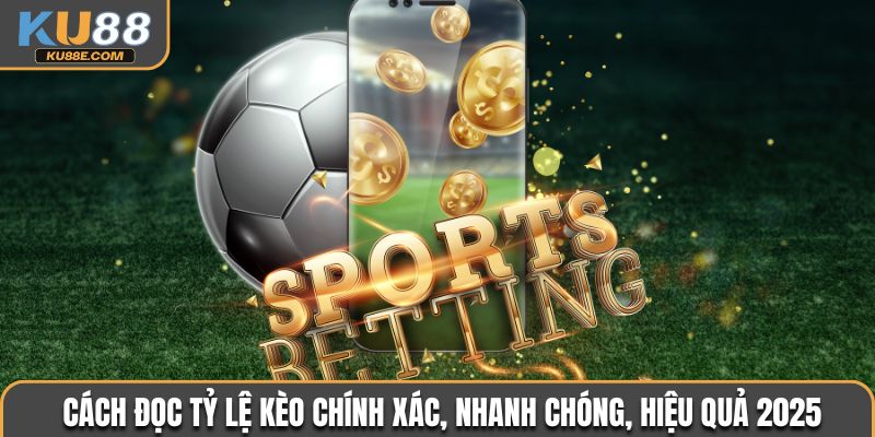 Cách đọc tỷ lệ kèo
