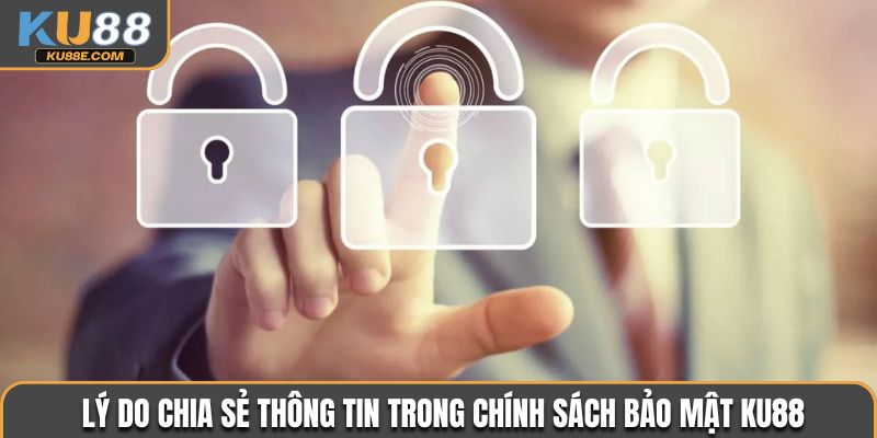 Lý do chia sẻ thông tin trong chính sách bảo mật Ku88