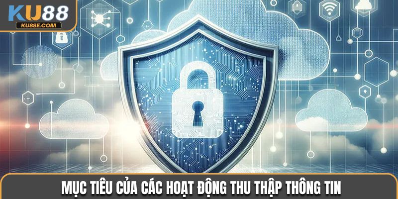 Mục tiêu của các hoạt động thu thập thông tin