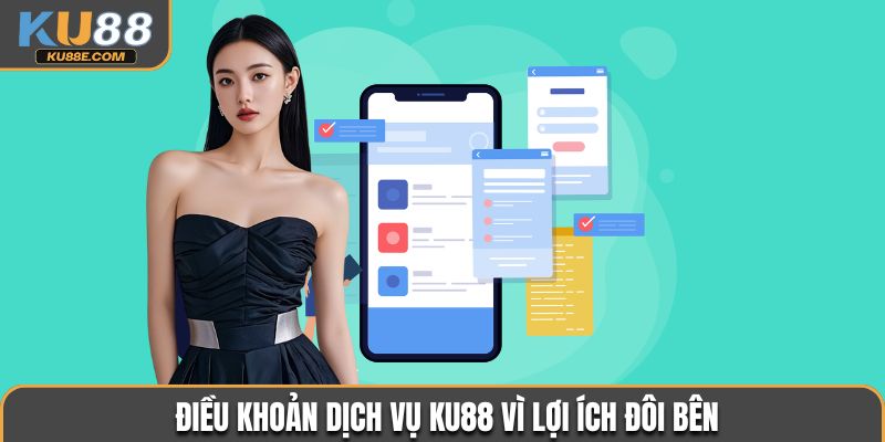 Điều khoản dịch vụ Ku88 vì lợi ích đôi bên