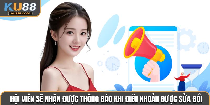 Hội viên sẽ nhận được thông báo khi điều khoản được sửa đổi