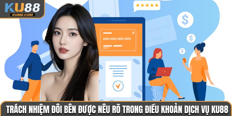 Trách nhiệm đôi bên được nêu rõ trong điều khoản dịch vụ Ku88
