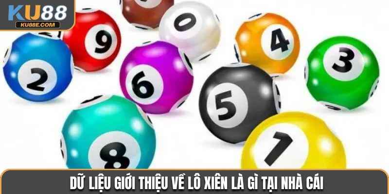 Dữ liệu giới thiệu về lô xiên là gì tại nhà cái