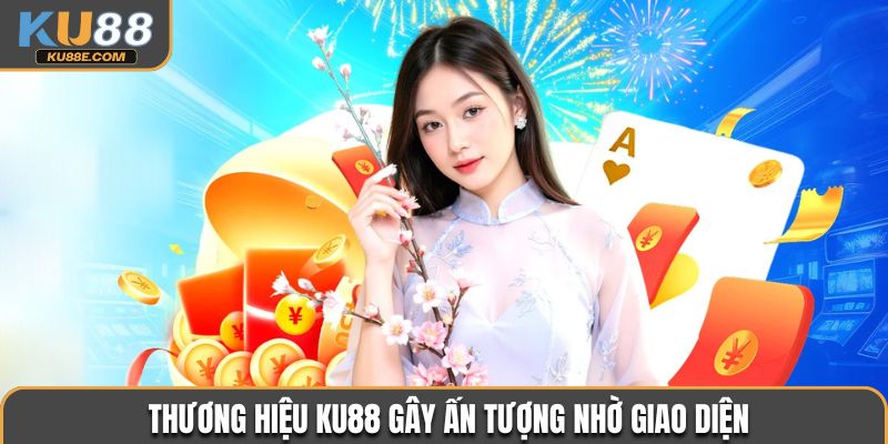 Thương hiệu Ku88 gây ấn tượng nhờ giao diện
