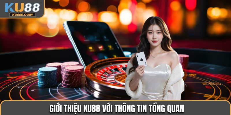 Giới thiệu Ku88 với thông tin tổng quan