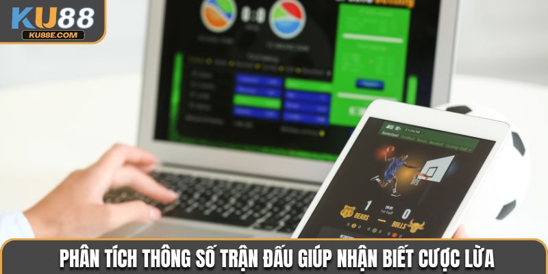 Phân tích thông số trận đấu giúp nhận biết cược lừa