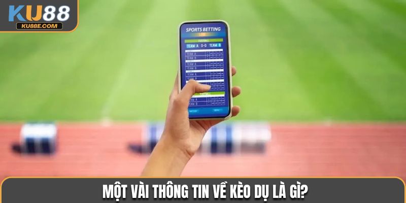 Một vài thông tin về kèo dụ là gì?