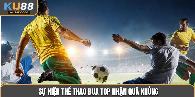Sự kiện thể thao đua TOP nhận quà khủng