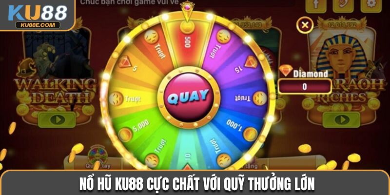 Nổ hũ cực chất với quỹ thưởng lớn