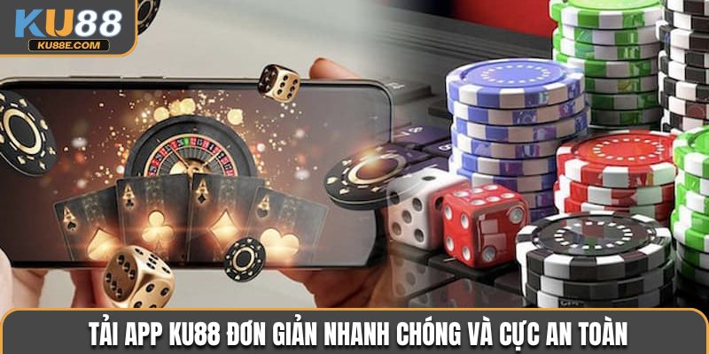 Tải app Ku88 đơn giản nhanh chóng và cực an toàn