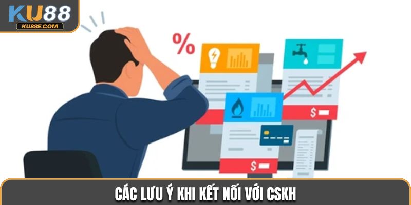 Các lưu ý khi kết nối với CSKH