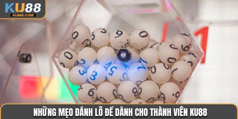 Những mẹo đánh lô đề dành cho thành viên Ku88