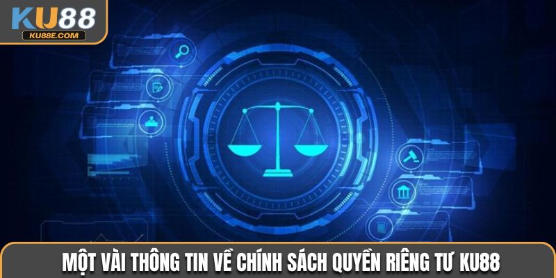 Một vài thông tin về chính sách quyền riêng tư Ku88