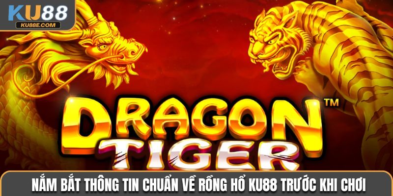Nắm bắt thông tin chuẩn về Rồng Hổ Ku88 trước khi chơi