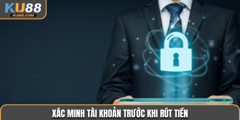 Xác minh tài khoản trước khi rút tiền