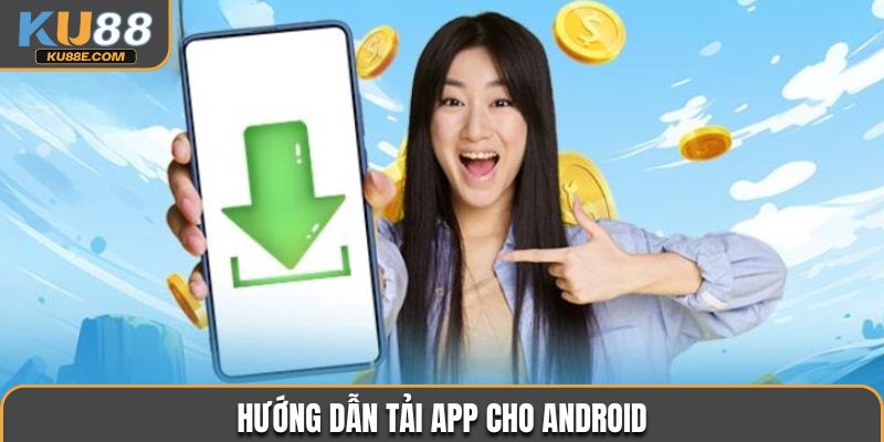 Hướng dẫn tải app cho  Android