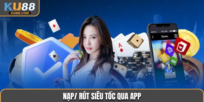 Nạp/ rút siêu tốc qua app