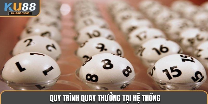 Quy trình quay thưởng tại hệ thống